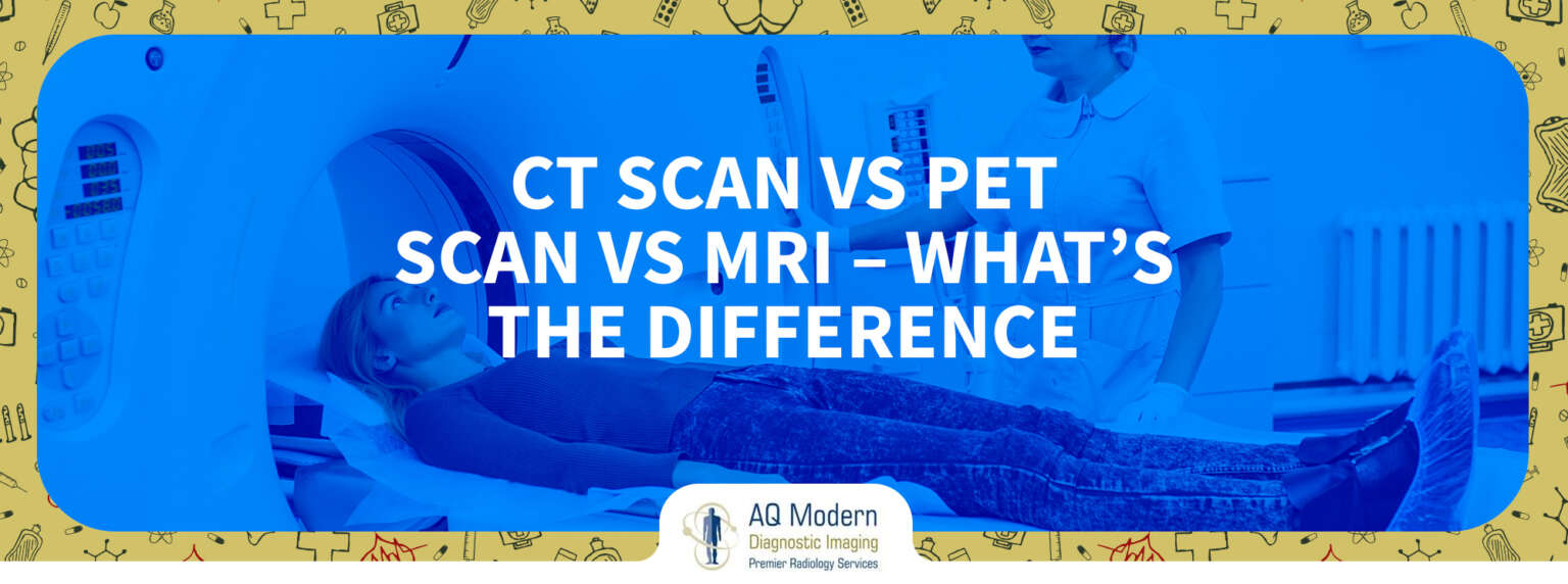 Mri Vs Ct Scan Vs Pet Scan Whats The Difference AQMDI