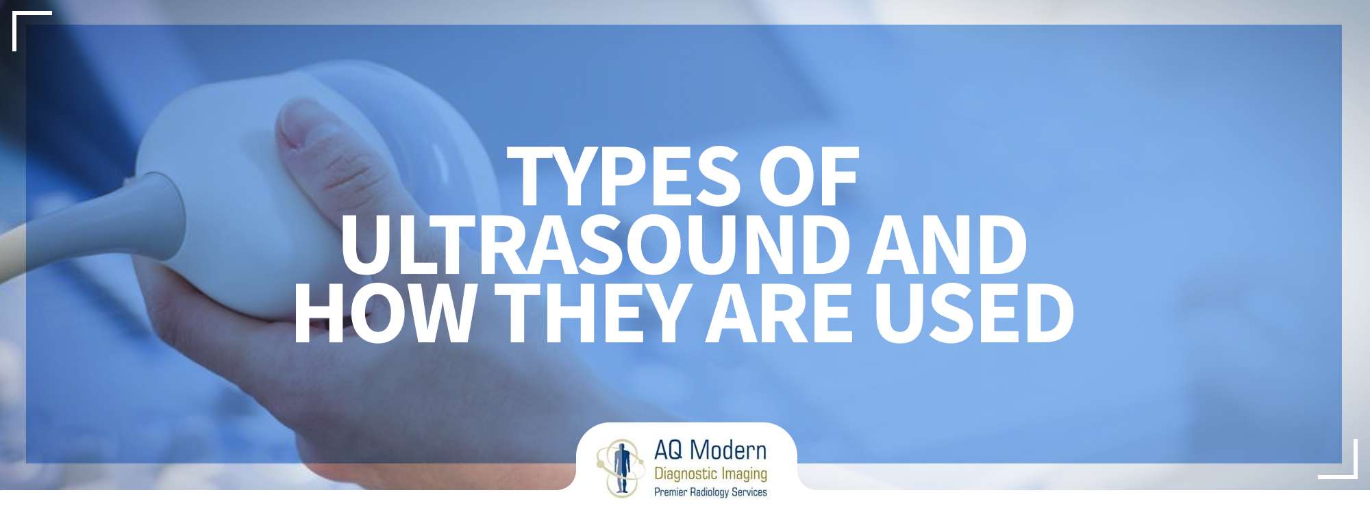 Types of Ultrasound Imaging and How They Are Used - AQMDI