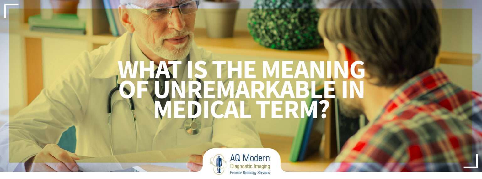 What is the Word Unremarkable Meaning in Medical Term?