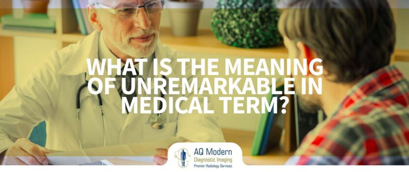 what-is-the-word-unremarkable-meaning-in-medical-term