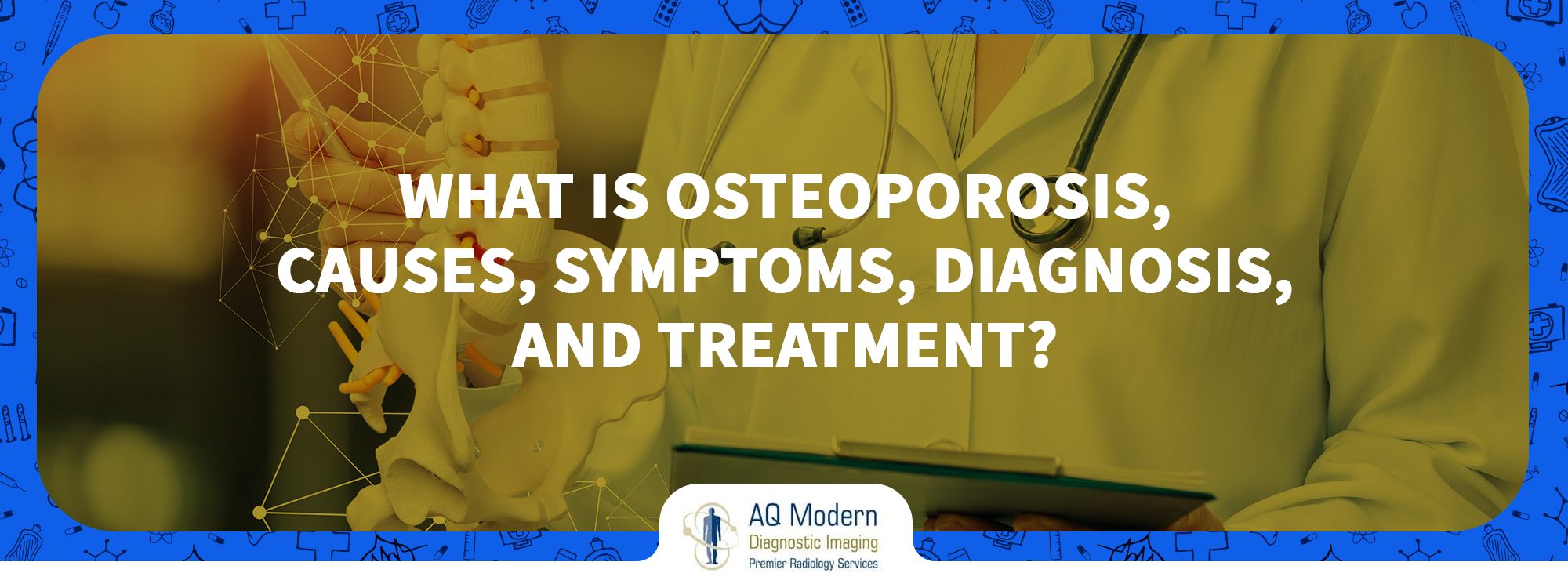 What is Osteoporosis, Causes, Symptoms, Diagnosis, and Treatment