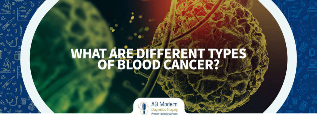 What Are Different Types Of Blood Cancer - AQ Imaging Network