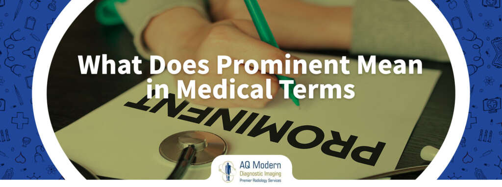 what-does-prominent-means-in-medical-terms-aq-imaging-network